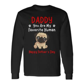 Pug Puppy Daddy Dad You Are My Favorite Human Father's Day Long Sleeve T-Shirt - Thegiftio UK