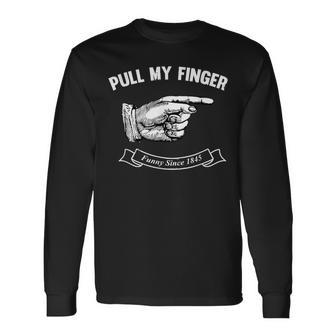 Pull My Finger Since 1845 Long Sleeve T-Shirt - Monsterry