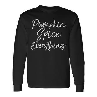 Pumpkin Spice Everything Cute Autumn Long Sleeve T-Shirt - Monsterry