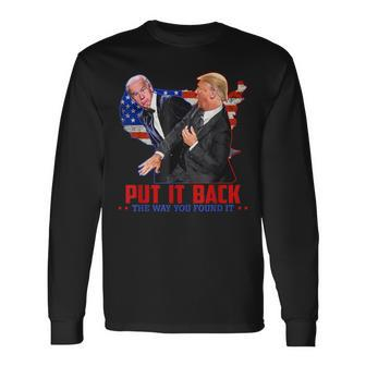 Put It Back The Way You Found It Trump Slap Anti Biden Long Sleeve T-Shirt - Monsterry