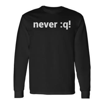 Never Q Motivational For ViVim Geeks White Text Long Sleeve T-Shirt - Monsterry