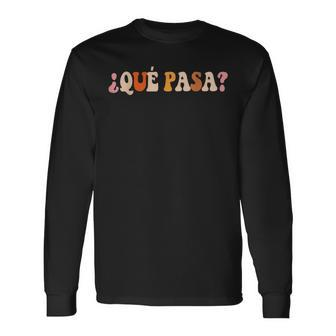 Qué Pasa Spanish Slang Latino Slogan Retro Langarmshirts - Seseable