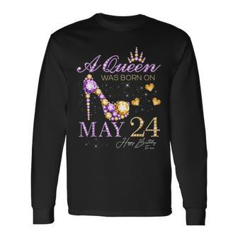 A Queen Was Born On May 24 Happy Birthday To Me Queen Long Sleeve T-Shirt - Monsterry