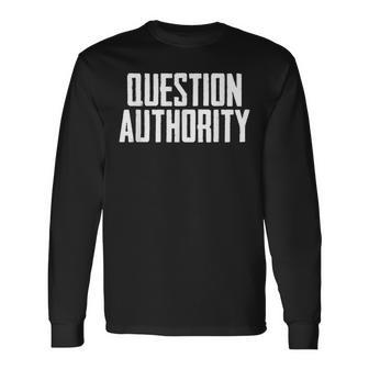 Question Authority Free Speech Political Activism Freedom Long Sleeve T-Shirt - Monsterry