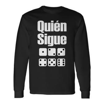 Quién Sigue Dominoes Latin Spanish Mexico Long Sleeve T-Shirt - Monsterry UK