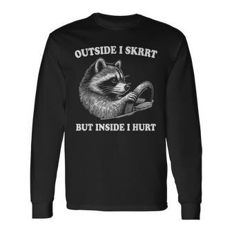 Raccoon Outside I Skirt But Inside I Hurt Meme Saying Long Sleeve T-Shirt - Monsterry