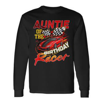 Race Car Party Auntie Of The Birthday Racer Racing Family Long Sleeve T-Shirt | Mazezy