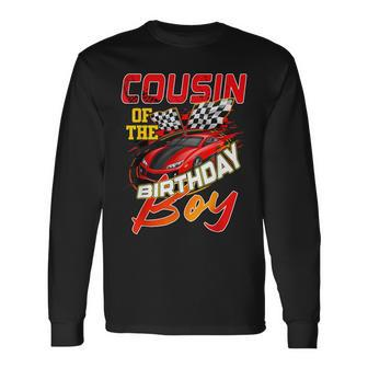 Race Car Party Cousin Of The Birthday Racer Racing Family Long Sleeve T-Shirt - Monsterry UK