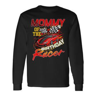 Race Car Party Mommy Of The Birthday Racer Racing Family Long Sleeve T-Shirt - Seseable