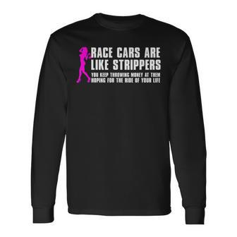 Race Cars Are Like Strippers Humor Car Lover Christmas Long Sleeve T-Shirt - Monsterry DE