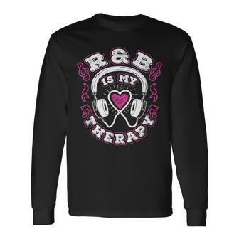 R&B Music Quote R&B Is My Therapy For Rhythm And Blue Lovers Long Sleeve T-Shirt - Monsterry AU