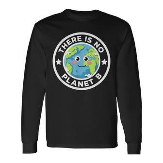There Is No Planet B Go Green Save Our Planet Earth Day Long Sleeve T-Shirt - Thegiftio UK