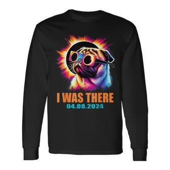 I Was There Total Solar Eclipse 2024 Pug Dog With Glasses Long Sleeve T-Shirt | Mazezy AU