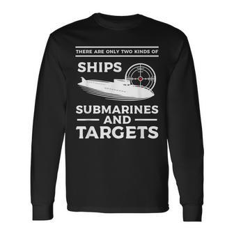 There Are Only Two Kinds Of Ships Submarines And Targets Long Sleeve T-Shirt - Monsterry AU