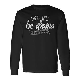 There Will Be Drama Theatre Musical Actor Stage Performer Long Sleeve T-Shirt - Thegiftio UK