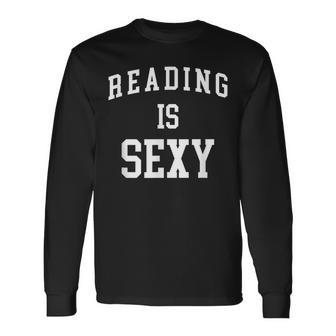 Reading Is Sexy Bookworm Book Lover Long Sleeve T-Shirt - Monsterry