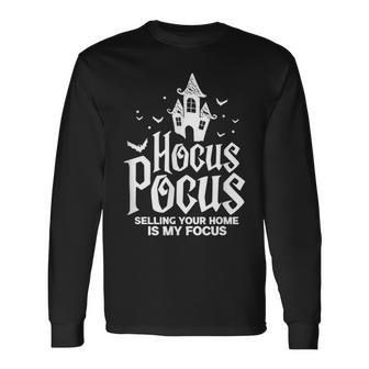 Real Estate Hocus Pocus Selling Your Home Is My Focus Long Sleeve T-Shirt - Monsterry CA