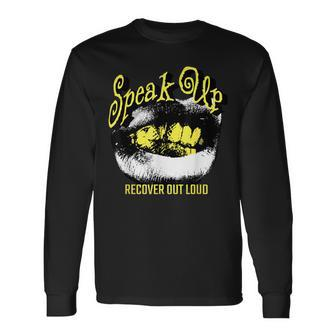 Recovery Sobriety Speak Up Recover Out Loud Long Sleeve T-Shirt - Monsterry