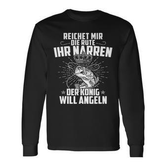 Reicht Mir Die Rute Ihr Narren Der König Will Angeln Angler Langarmshirts - Seseable