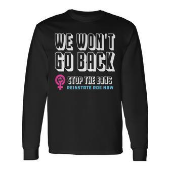 Reinstate Roe Now We Won't Go Back Pro Choice Gear Long Sleeve T-Shirt - Monsterry UK