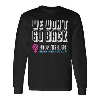 Reinstate Roe Now We Won't Go Back Pro Choice Gear Long Sleeve T-Shirt - Monsterry DE