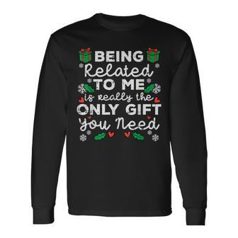 Being Related To Me Only You Need Christmas Xmas Long Sleeve T-Shirt - Seseable