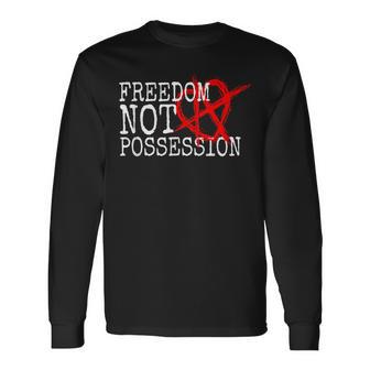 Relationship Anarchy Saying Freedom Not Possession Polyamory Long Sleeve T-Shirt - Monsterry CA