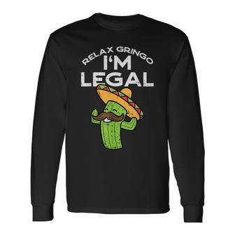 Relax Gringo Im Legal Cinco De Mayo Mexican Immigrant Long Sleeve T-Shirt - Monsterry