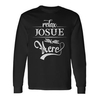 Relax Josue Is Here First Name Family Surname Long Sleeve T-Shirt - Seseable