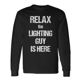 Relax The Lighting Guy Is Here Film Theatre Tv Long Sleeve T-Shirt - Monsterry