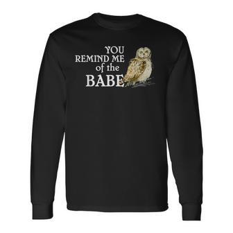 You Remind Me Of The Babe Labyrinth Owl Long Sleeve T-Shirt - Seseable