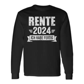 Rente 2024 Ich Habe Fertig Rentner Rentnerin In Ruhestand German Langarmshirts - Seseable