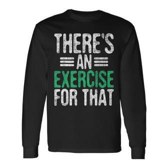 There's An Exercise For That Physical Therapist Therapy Pt Long Sleeve T-Shirt - Thegiftio UK