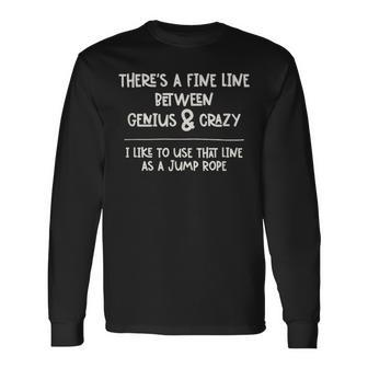 There's A Fine Line Between Genius And Crazy Jump Rope Long Sleeve T-Shirt - Monsterry UK