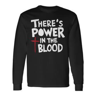 Theres Power In The Blood Long Sleeve T-Shirt - Monsterry CA