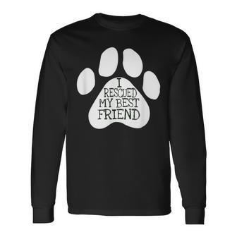 I Rescued My Best Friend For Rescued Dogs Lovers Long Sleeve T-Shirt - Monsterry DE