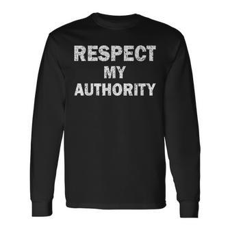Respect My Authority Long Sleeve T-Shirt - Monsterry