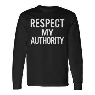 Respect My Authority For Men Women And Youth Long Sleeve T-Shirt - Monsterry AU