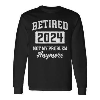 Retired 2024 Not My Problem Anymore Retirement Women Long Sleeve T-Shirt - Monsterry