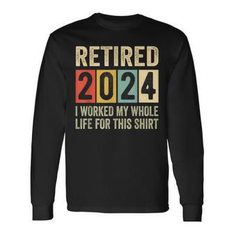 Retired 2024 Retirement I Worked My Whole Life Long Sleeve T-Shirt - Seseable