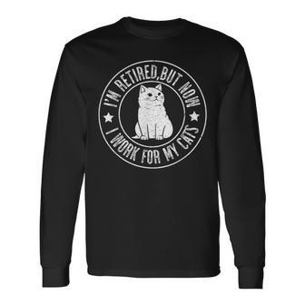 Im Retired 2024 But Now I Work For My Cats Retirement Long Sleeve T-Shirt - Monsterry CA