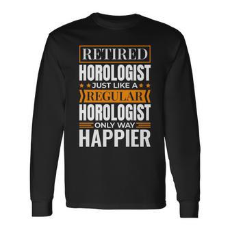 Retired Horologist For Retiree Watch Clock Collector Long Sleeve T-Shirt - Monsterry AU