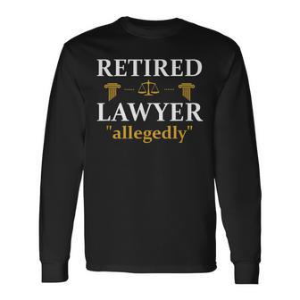 Retired Lawyer Allegedly Litigator Attorney Counselor School Long Sleeve T-Shirt - Monsterry CA