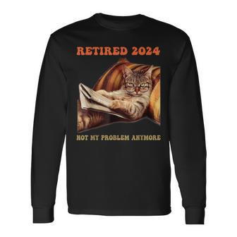 Retired Not My Problem Anymore Cat Retirement 2024 Long Sleeve T-Shirt - Seseable