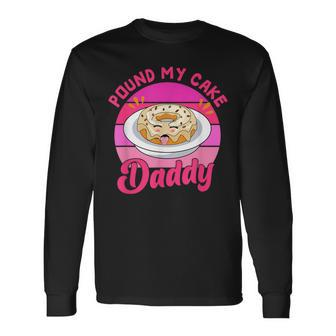 Retro 60S 70S Pound My Cake Daddy Adult Humor Father's Day Long Sleeve T-Shirt - Seseable