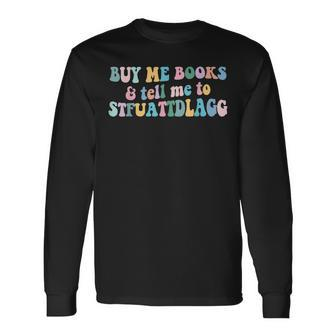 Retro Cute Booktok Buy Me Books And Tell Me Stfuattdlagg Long Sleeve T-Shirt - Monsterry