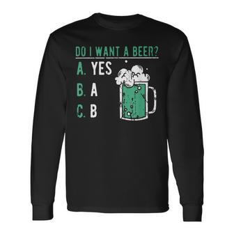Retro Drinking Lover St Patrick's Day Do I Want A Beer Long Sleeve T-Shirt | Mazezy