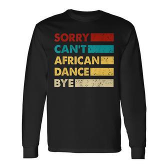 Retro African Dance Sorry Cant African Dance Bye Long Sleeve T-Shirt - Monsterry AU