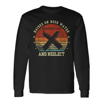 Retro Generation X Gen X Raised On Hose Water And Neglect Long Sleeve T-Shirt - Seseable