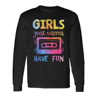 Retro Girls Just Wanna Have Fun Nostalgia 1980S 80'S Long Sleeve T-Shirt | Mazezy